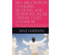PLEA NEGOTIATION, CHARGING DECISIONS, AND SENTENCING IN SEX OFFENSE CASES - VOLUME 8B: SPECIALIZED SENTENCING, POST-CONVICTION RELIEF, AND TRIAL PRACTICE: A COMPREHENSIVE DEFENSE GUIDE