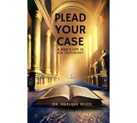 PLEAD YOUR CASE: A Man's Life Is His Testimony