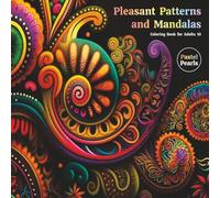 Pleasant Patterns and Mandalas Coloring Book for Adults 10: Relaxation Through Creative Expression for Anxiety and Stress Relief