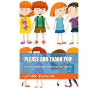 PLEASE AND THANK YOU!: In a world where you can be anything, be kind!
