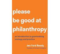 Please Be Good at Philanthropy: An Introduction to Grantmaking Strategy and Practice
