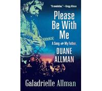 Please Be with Me: A Song for My Father, Duane Allman by Galadrielle Allman