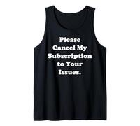 Please Cancel My Subscription To Your Issues Funny Saying Canotta