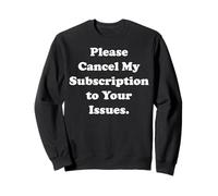 Please Cancel My Subscription To Your Issues Funny Saying Felpa