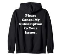 Please Cancel My Subscription To Your Issues Funny Saying Felpa con Cappuccio