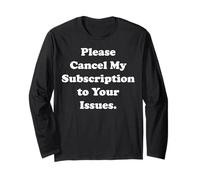 Please Cancel My Subscription To Your Issues Funny Saying Maglia a Manica