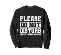 Please Do Not Disturb I’m Disturbed Enough Felpa