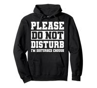 Please Do Not Disturb I’m Disturbed Enough Felpa con Cappuccio