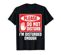 Please Do Not Disturb I’m Disturbed Enough Maglietta