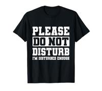 Please Do Not Disturb I’m Disturbed Enough Maglietta