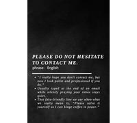 Please Do Not Hesitate to Contact Me -Notebook: Funny Office Journal with Sarcastic Corporate Definition, Workplace Humor Gift for Co-workers & Bosses, Note-Taking Planner (Softcover, 100 Pages)