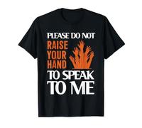 Please Do Not Raise Your Hand Speak To Me Sarcastic Funny Maglietta