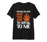Please Do Not Raise Your Hand Speak To Me Sarcastic Funny Maglietta Premium