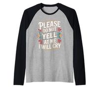 Please Do Not Yell At Me I Will Cry - Maglia con Maniche Raglan