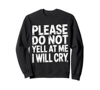 Please Do Not Yell At Me I Will Cry Sensitive Crybaby |- Felpa