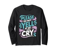 Please Do Not Yell At Me I Will Cry Sensitive Crybaby - Maglia a Manica