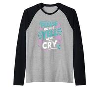 Please Do Not Yell At Me I Will Cry Sensitive Crybaby - Maglia con Maniche Raglan