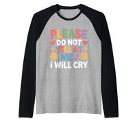 Please Do Not Yell At Me I Will Cry Sensitive Crybaby - Maglia con Maniche Raglan