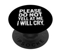 Please Do Not Yell At Me I Will Cry Sensitive Crybaby |- PopSockets PopGrip Adesivo