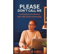 PLEASE DON’T CALL ME: Confessions of a Woman Who Will Answer Eventually
