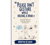 Please Don’t Gesture While Holding a Drink: Clumsiness, Chaos and Accidentally Knocking Everything Over