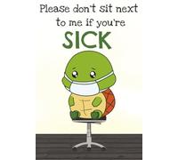 Please Don’t Sit Next to Me If You’re Sick: Lined Notebook 6*9 120 Pages