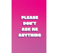 Please Don't Ask Me Anything: funny lined notebook for office gag gift work