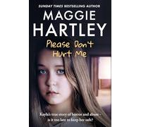 Please Don't Hurt Me: Kayla's true story of horror and abuse - is it too late to keep her safe?