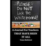 Please Don't Lick The White Board: A Journal For Teachers Who Have Seen It All