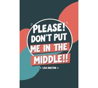 Please! Don't put me in the middle!!