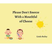 Please Don't Sneeze with a Mouthful of Cheese