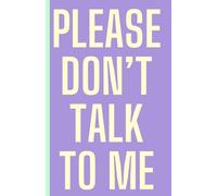 Please Don't Talk to Me A5 Notebook - A5 150 Page Lined Notebook