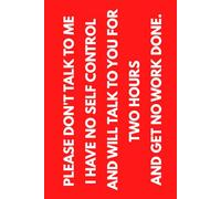 Please don't talk to me, I have no self-control