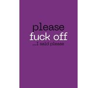 Please Fuck Off....I Said Please: Purple 6x9 notebook / journal: Blank, Lined 100 Pages