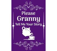 Please Granny Tell Me Your Story: A Beautiful Memory Journal for Granny to Write Her Personal History, A Sentimental and Thoughtful Gift from Grandkids.