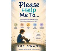 Please Help Me To...: A Parent Handbook for Building Everyday Independence Skills