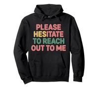 Please Hesitate To Reach out To Me Introvert Antisocial |- Felpa con Cappuccio
