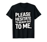 Please Hesitate To Reach out To Me Introvert Antisocial |- Maglietta