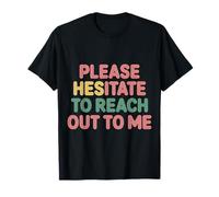 Please Hesitate To Reach Out To Me Introvert Antisocial |-- Maglietta