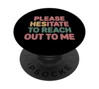 Please Hesitate To Reach Out To Me Introvert Antisocial |- PopSockets PopGrip Adesivo