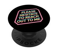 Please Hesitate To Reach Out To Me - PopSockets PopGrip Adesivo