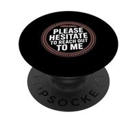 Please Hesitate To Reach Out To Me - PopSockets PopGrip Adesivo