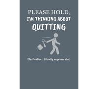 Please Hold, I’m Thinking About Quitting Notebook | Funny Work Journal for Office Burnout, Work Stress, or Corporate Life (6×9, 120 Lined Pages)
