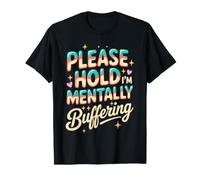 Please Hold I'm Mentally Buffering Caricamento di pensieri Maglietta