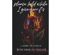 Please Hold While I Give Zero F's: A Journal for Letting Go (Before Someone Gets Cussed Out)