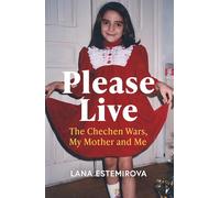 Please Live: The Chechen Wars, My Mother and Me