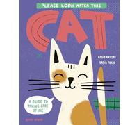Please Look After This Cat: A Guide to Taking Care of Me