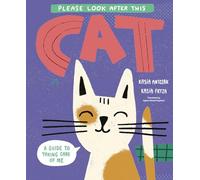 Please Look After This Cat: A Guide to Taking Care of Me
