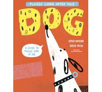 Please Look After This Dog: A Guide to Taking Care of Me