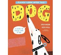 Please Look After This Dog: A Guide to Taking Care of Me